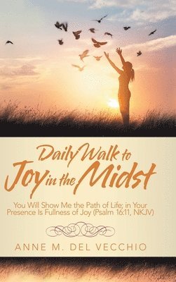 Anne M del Vecchio, Anne M. del Vecchio, Anne M. Del Vecchio - Daily Walk to Joy in the Midst, Inbunden