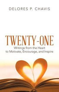 bokomslag Twenty-One Writings from the Heart to Motivate, Encourage, and Inspire