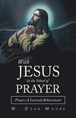 W Dean Moore, W. Dean Moore - With Jesus in the School of Prayer, Häftad
