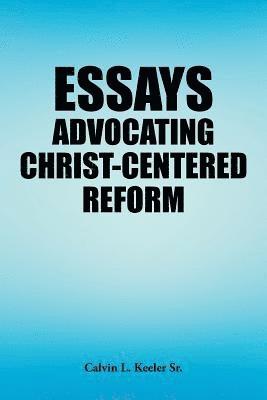 bokomslag Essays Advocating Christ-Centered Reform