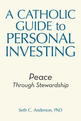 Seth C Anderson, Seth C. Anderson, Seth C. Anderson PhD - Catholic Guide to Personal Investing, Häftad