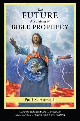 Paul S Horvath, Paul S. Horvath - Future According to Bible Prophecy, Häftad