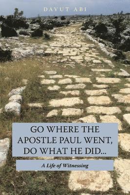 bokomslag Go Where the Apostle Paul Went, Do What He Did . . .