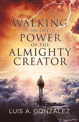 bokomslag Walking in the Power of the Almighty Creator