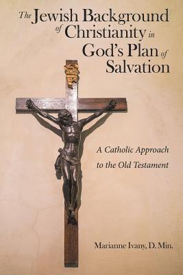 The Jewish Background of Christianity in God's Plan of Salvation 1