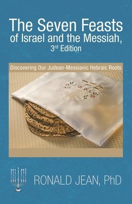 Seven Feasts of Israel and the Messiah, 3Rd Edition