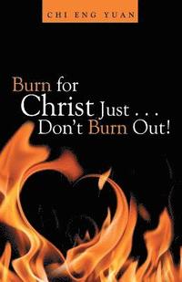 bokomslag Burn for Christ Just . . . Don't Burn Out!