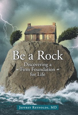 bokomslag Be a Rock: Discovering a Firm Foundation for Life