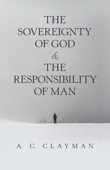 bokomslag The Sovereignty of God & the Responsibility of Man