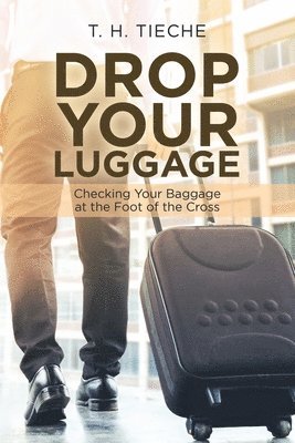 T H Tieche, T. H. Tieche - Drop Your Luggage, Häftad