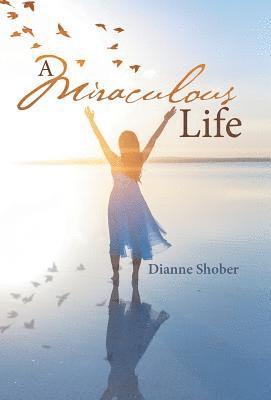 Dianne Shober - Miraculous Life, Inbunden