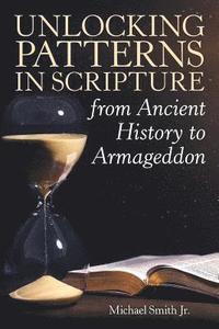 bokomslag Unlocking Patterns in Scripture from Ancient History to Armageddon