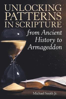 bokomslag Unlocking Patterns in Scripture from Ancient History to Armageddon