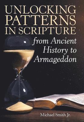 bokomslag Unlocking Patterns in Scripture from Ancient History to Armageddon