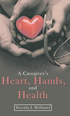 bokomslag A Caregiver's Heart, Hands, and Health