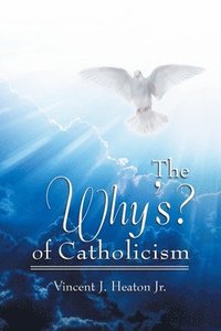 bokomslag The Why's? of Catholicism