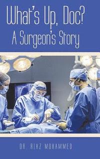 bokomslag What's Up, Doc? a Surgeon's Story