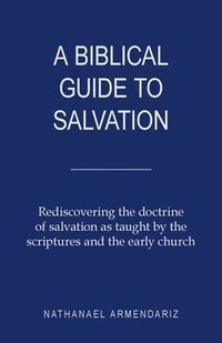 bokomslag A Biblical Guide to Salvation