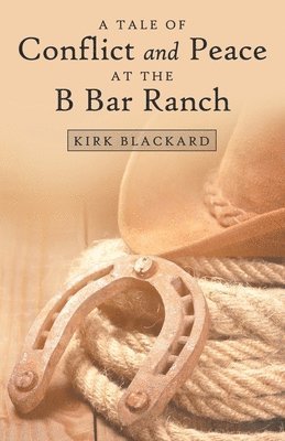 bokomslag Tale of Conflict and Peace at the B Bar Ranch