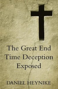 bokomslag Great End Time Deception Exposed