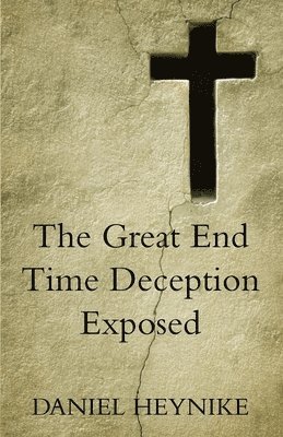 bokomslag Great End Time Deception Exposed