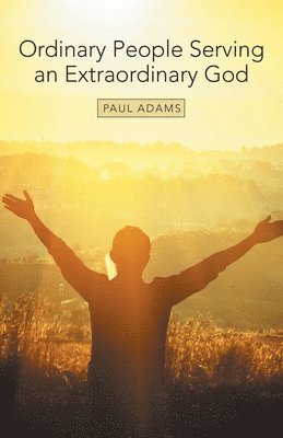 Paul Adams - Ordinary People Serving an Extraordinary God, Häftad