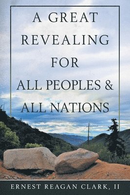 Ernest Reagan Clark II, II Clark, Ernest Reagan - Great Revealing for All Peoples & All Nations, Häftad