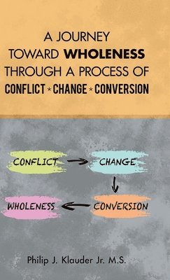 bokomslag A Journey Toward Wholeness Through a Process of Conflict * Change * Conversion