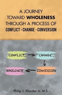 bokomslag A Journey Toward Wholeness Through a Process of Conflict * Change * Conversion