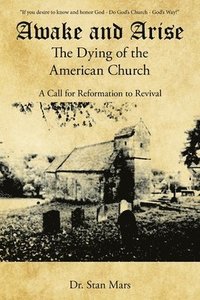 bokomslag Awake and Arise the Dying of the American Church