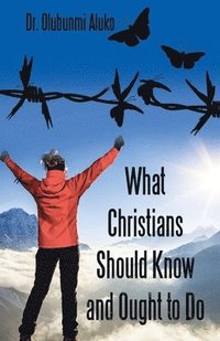 bokomslag What Christians Should Know and Ought to Do