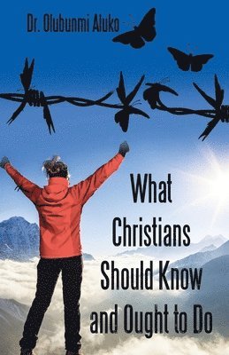 What Christians Should Know and Ought to Do