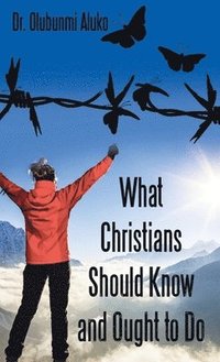 bokomslag What Christians Should Know and Ought to Do