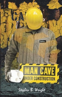 Stephen B Wright, Stephen B. Wright - Man Cave Under Construction, Häftad