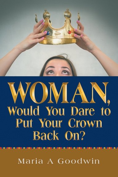 bokomslag Woman, Would You Dare to Put Your Crown Back On?