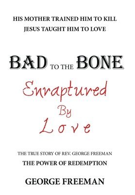 George Freeman - Bad to the Bone Enraptured by Love, Inbunden