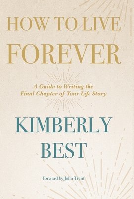 Kimberly Best - How to Live Forever, Inbunden