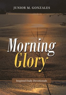 Junior M Gonzales, Junior M. Gonzales - Morning Glory, Inbunden