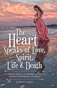 bokomslag Heart Speaks of Love, Spirit, Life & Death