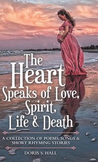 bokomslag Heart Speaks of Love, Spirit, Life & Death