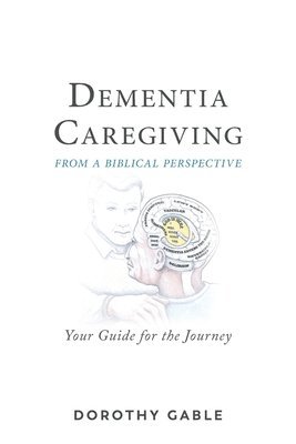 bokomslag Dementia Caregiving from a Biblical Perspective