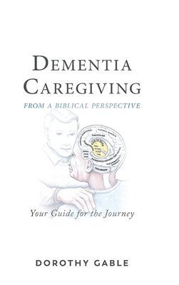 bokomslag Dementia Caregiving from a Biblical Perspective