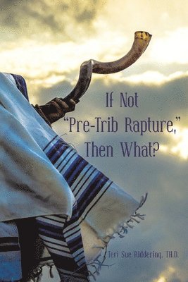 bokomslag If Not &quot;Pre-Trib Rapture,&quot; Then What?