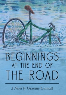 Graeme Connell - Beginnings at the End of the Road, Inbunden