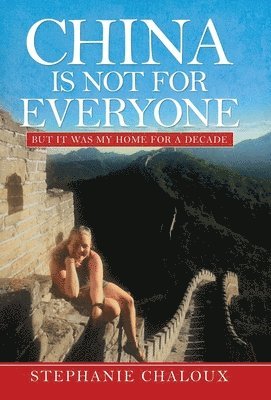 Stephanie Chaloux - China Is Not for Everyone, Inbunden