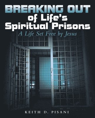 Keith D Pisani, Keith D. Pisani - Breaking out of Life's Spiritual Prisons, Häftad