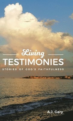 A J Gary, A. J. Gary, A.J. Gary - Living Testimonies, Inbunden