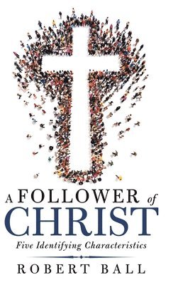 Robert Ball - Follower of Christ, Inbunden