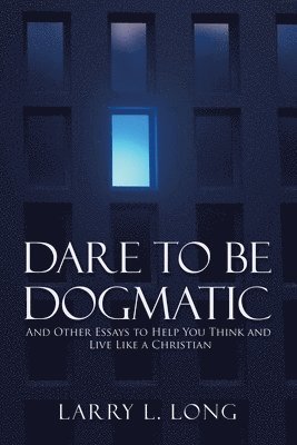 bokomslag Dare to Be Dogmatic