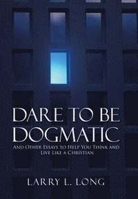 bokomslag Dare to Be Dogmatic